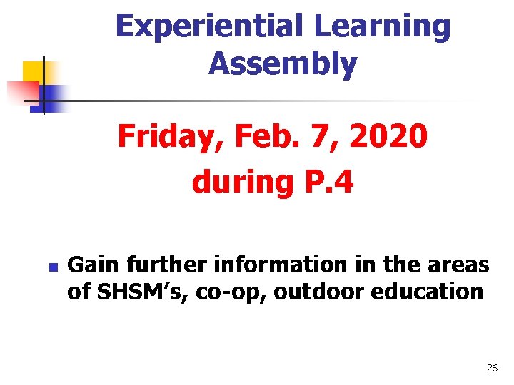 Experiential Learning Assembly Friday, Feb. 7, 2020 during P. 4 n Gain further information