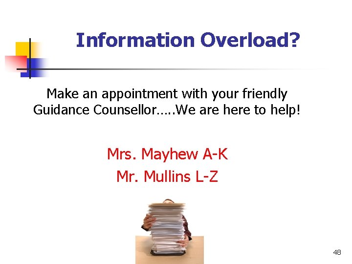 Information Overload? Make an appointment with your friendly Guidance Counsellor…. . We are here