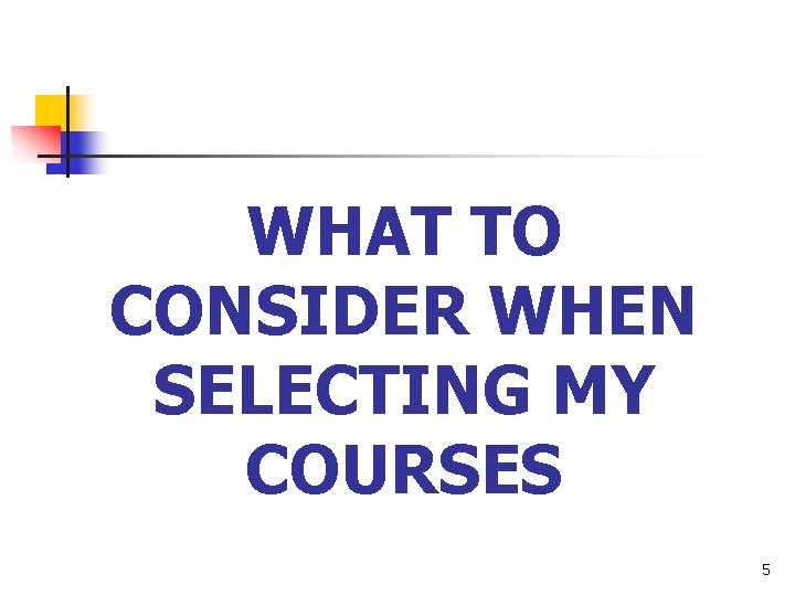 WHAT TO CONSIDER WHEN SELECTING MY COURSES 5 