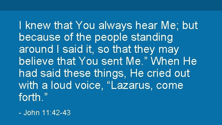 I knew that You always hear Me; but because of the people standing around