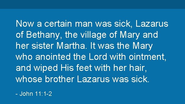 Now a certain man was sick, Lazarus of Bethany, the village of Mary and