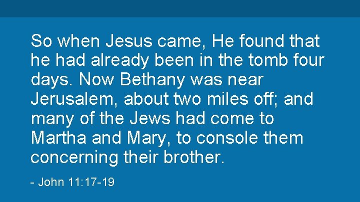 So when Jesus came, He found that he had already been in the tomb