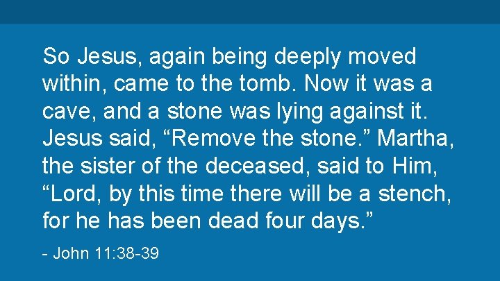 So Jesus, again being deeply moved within, came to the tomb. Now it was