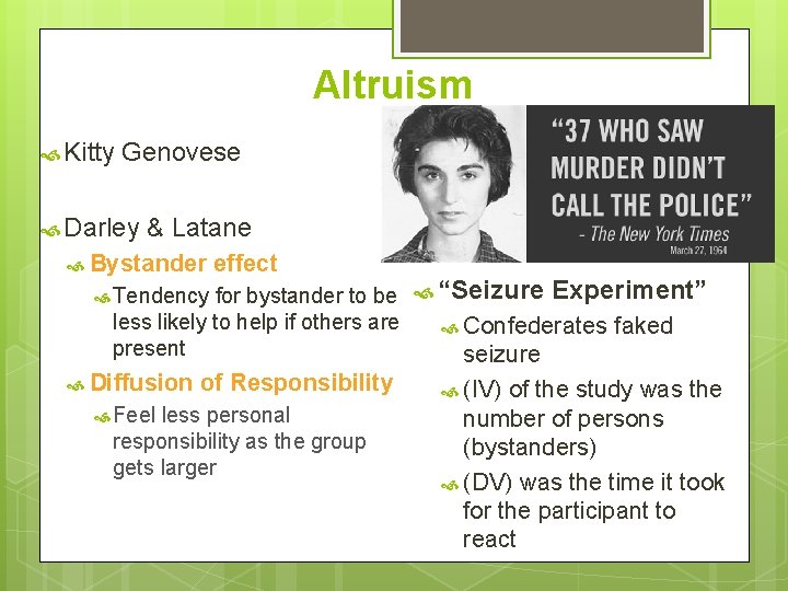 Altruism Kitty Genovese Darley & Latane Bystander effect Tendency for bystander to be “Seizure