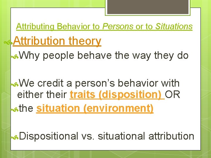 Attributing Behavior to Persons or to Situations Attribution theory Why people behave the way