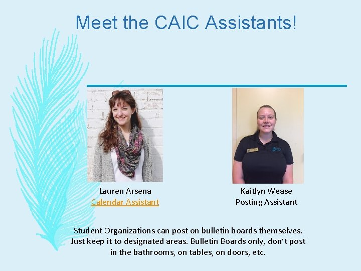 Meet the CAIC Assistants! Lauren Arsena Calendar Assistant Kaitlyn Wease Posting Assistant Student Organizations