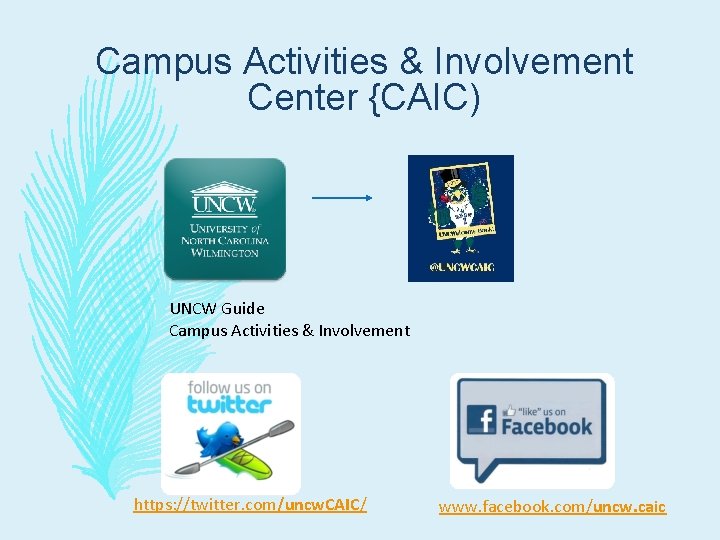 Campus Activities & Involvement Center {CAIC) UNCW Guide Campus Activities & Involvement https: //twitter.