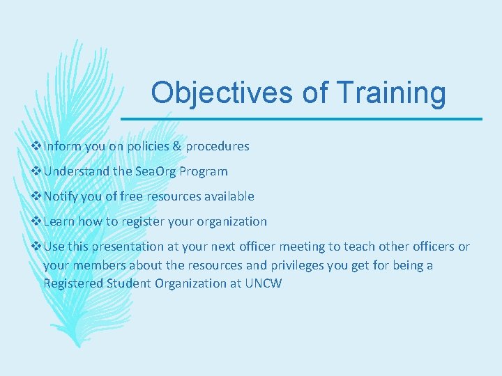 Objectives of Training v Inform you on policies & procedures v Understand the Sea.