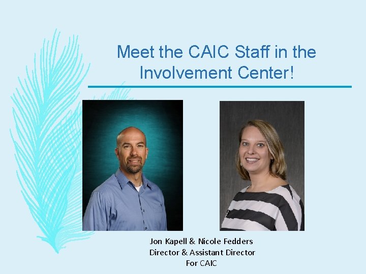 Meet the CAIC Staff in the Involvement Center! Jon Kapell & Nicole Fedders Director