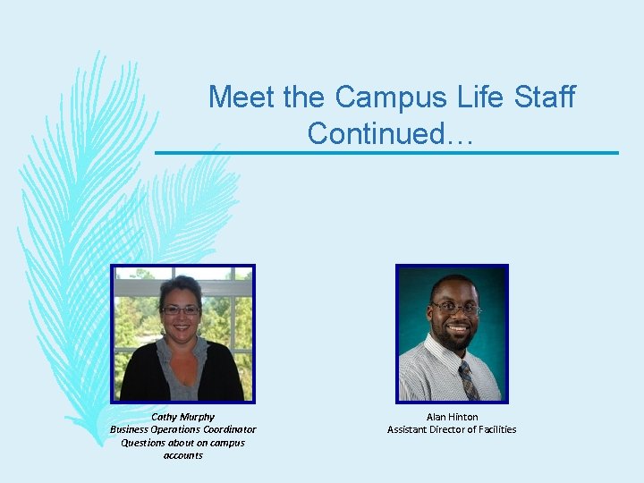 Meet the Campus Life Staff Continued… Cathy Murphy Business Operations Coordinator Questions about on