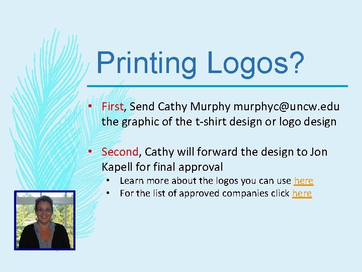 Printing Logos? • First, Send Cathy Murphy murphyc@uncw. edu the graphic of the t-shirt