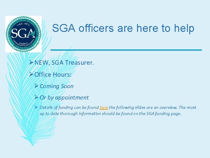 SGA officers are here to help ØNEW, SGA Treasurer. ØOffice Hours: Ø Coming Soon