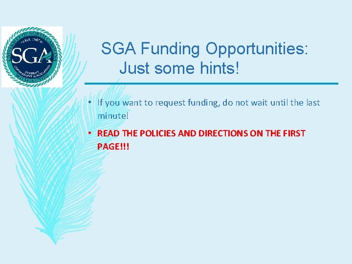 SGA Funding Opportunities: Just some hints! • If you want to request funding, do