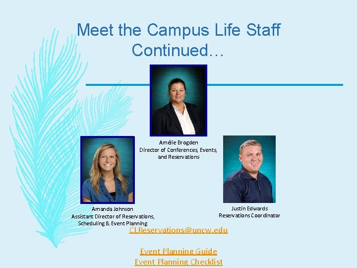 Meet the Campus Life Staff Continued… Amélie Brogden Director of Conferences, Events, and Reservations