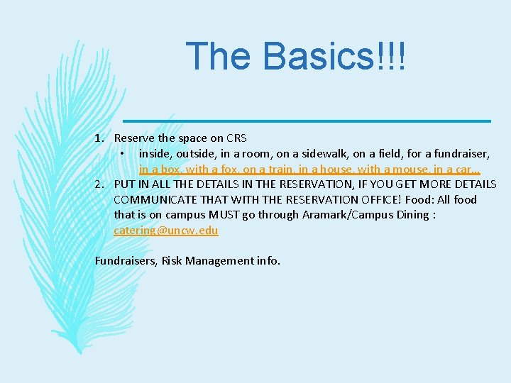 The Basics!!! 1. Reserve the space on CRS • inside, outside, in a room,