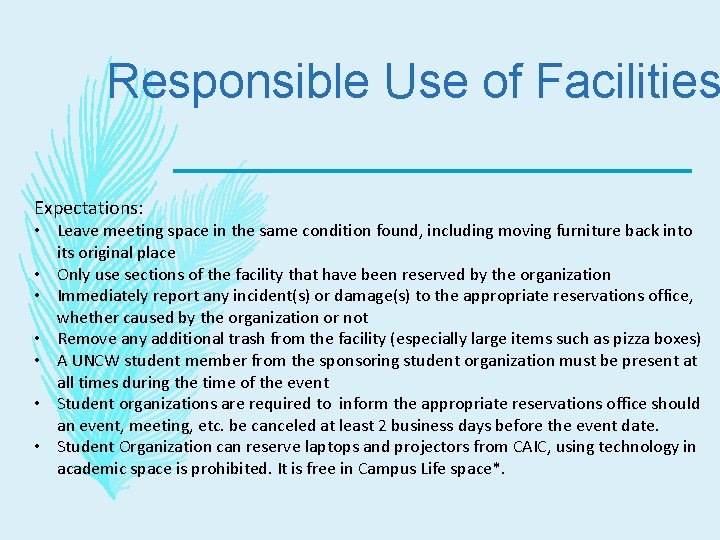 Responsible Use of Facilities Expectations: • Leave meeting space in the same condition found,