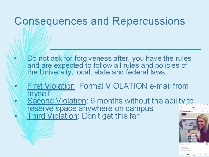 Consequences and Repercussions • Do not ask forgiveness after, you have the rules and