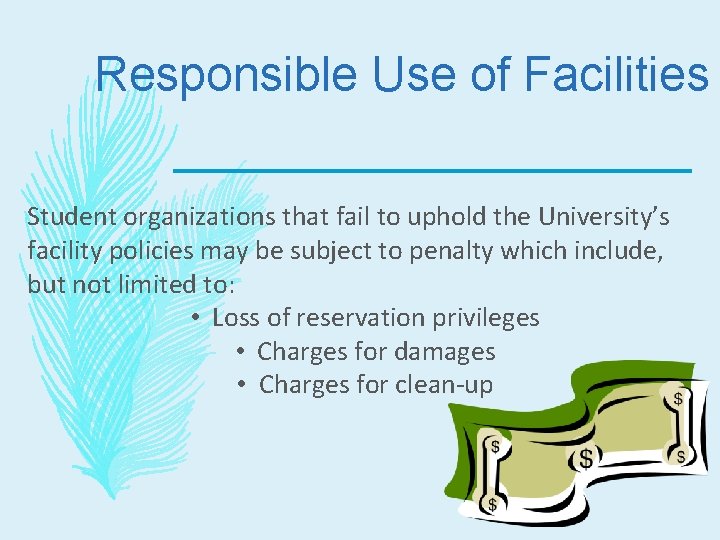 Responsible Use of Facilities Student organizations that fail to uphold the University’s facility policies