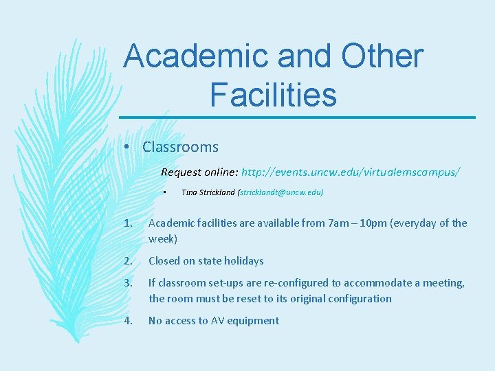 Academic and Other Facilities • Classrooms Request online: http: //events. uncw. edu/virtualemscampus/ • Tina