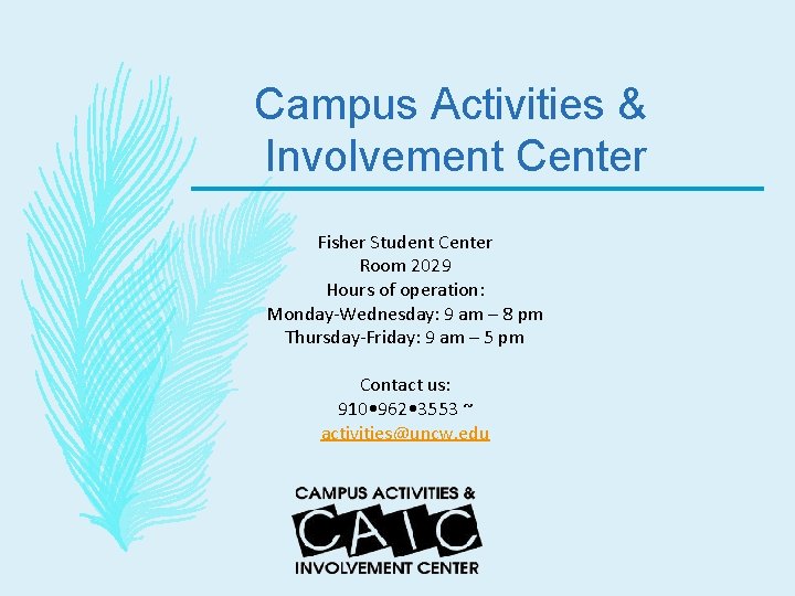 Campus Activities & Involvement Center Fisher Student Center Room 2029 Hours of operation: Monday-Wednesday: