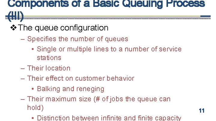 Components of a Basic Queuing Process (III) v The queue configuration – Specifies the