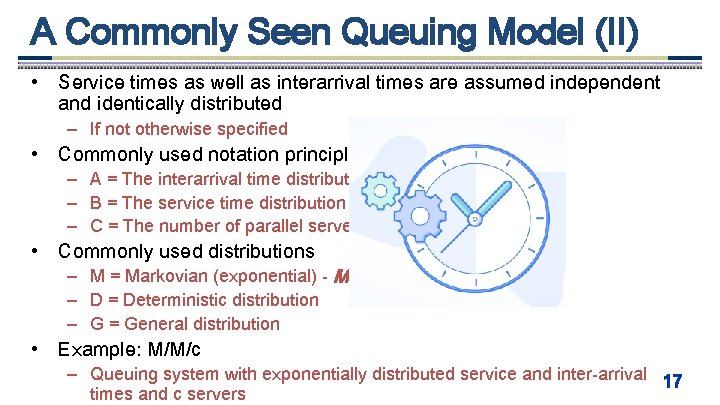 A Commonly Seen Queuing Model (II) • Service times as well as interarrival times