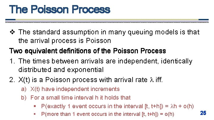 The Poisson Process v The standard assumption in many queuing models is that the