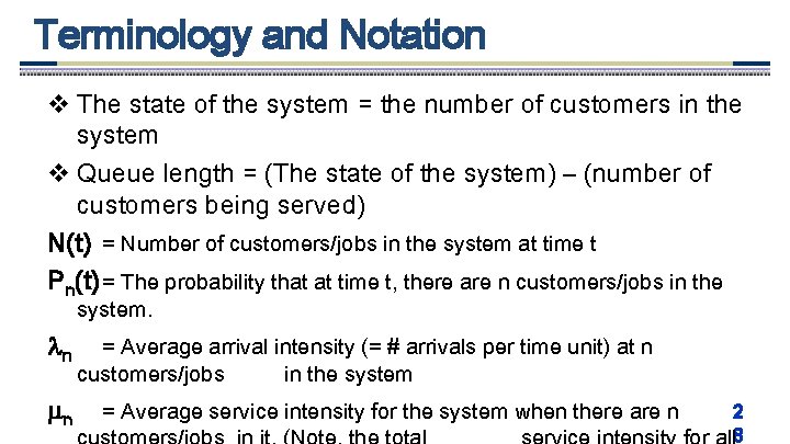 Terminology and Notation v The state of the system = the number of customers