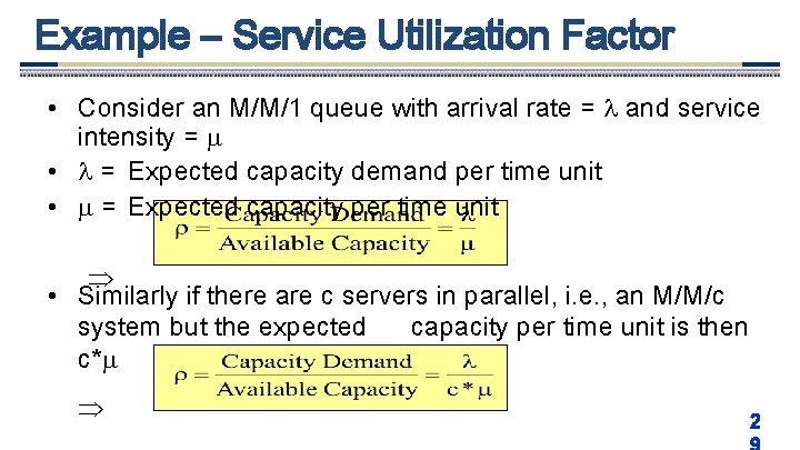 Example – Service Utilization Factor • Consider an M/M/1 queue with arrival rate =