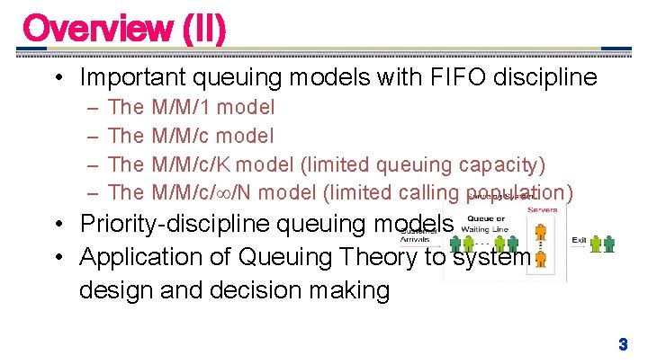 Overview (II) • Important queuing models with FIFO discipline – – The M/M/1 model