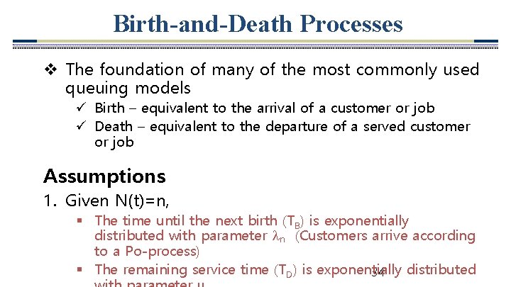 Birth-and-Death Processes v The foundation of many of the most commonly used queuing models