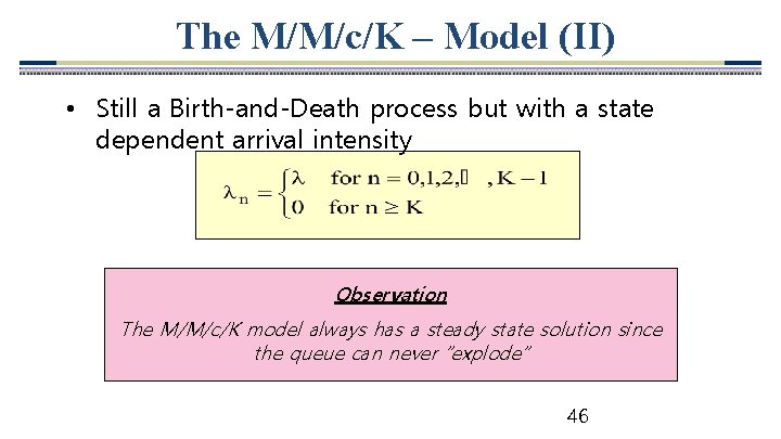 The M/M/c/K – Model (II) • Still a Birth-and-Death process but with a state