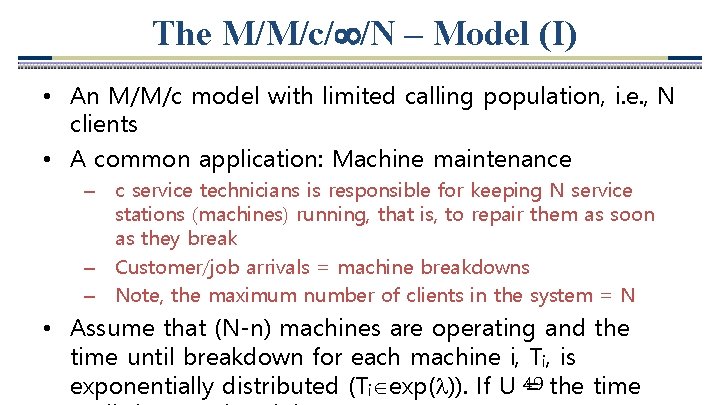 The M/M/c/ /N – Model (I) • An M/M/c model with limited calling population,