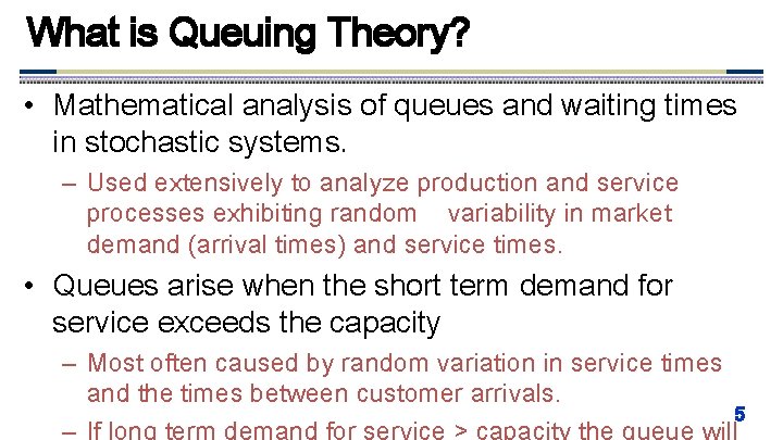 What is Queuing Theory? • Mathematical analysis of queues and waiting times in stochastic