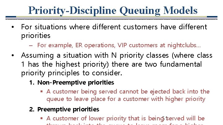 Priority-Discipline Queuing Models • For situations where different customers have different priorities – For