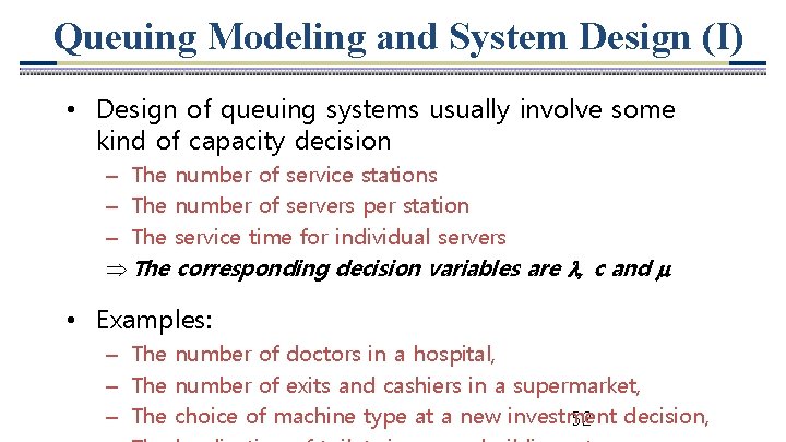 Queuing Modeling and System Design (I) • Design of queuing systems usually involve some