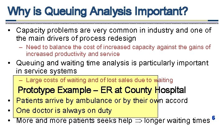 Why is Queuing Analysis Important? • Capacity problems are very common in industry and