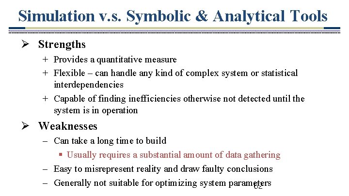 Simulation v. s. Symbolic & Analytical Tools Ø Strengths + Provides a quantitative measure