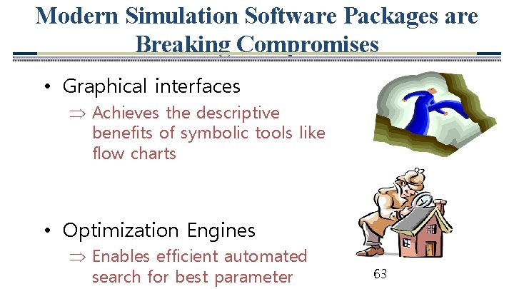 Modern Simulation Software Packages are Breaking Compromises • Graphical interfaces Achieves the descriptive benefits