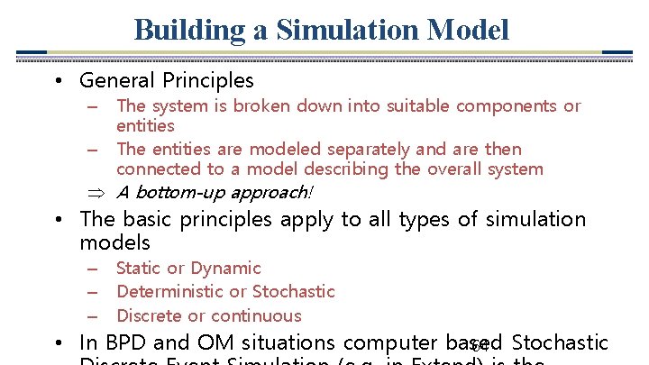 Building a Simulation Model • General Principles – The system is broken down into