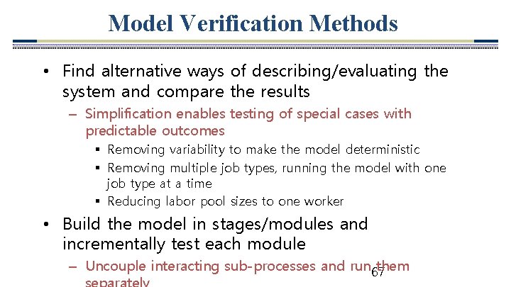 Model Verification Methods • Find alternative ways of describing/evaluating the system and compare the