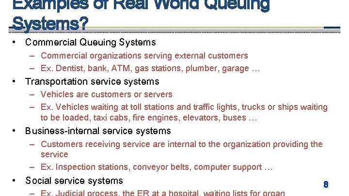 Examples of Real World Queuing Systems? • Commercial Queuing Systems – Commercial organizations serving