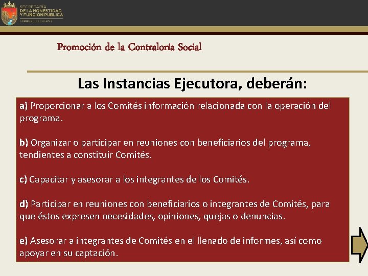 Promoción de la Contraloría Social Las Instancias Ejecutora, deberán: a) Proporcionar a los Comités