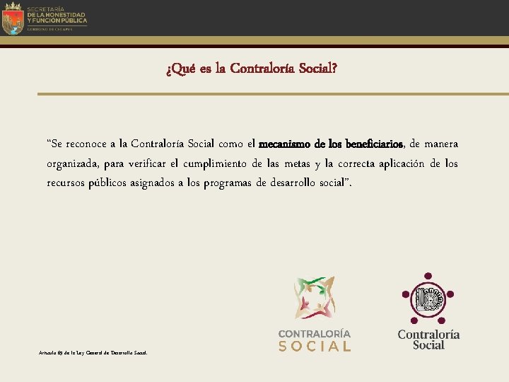 ¿Qué es la Contraloría Social? “Se reconoce a la Contraloría Social como el mecanismo