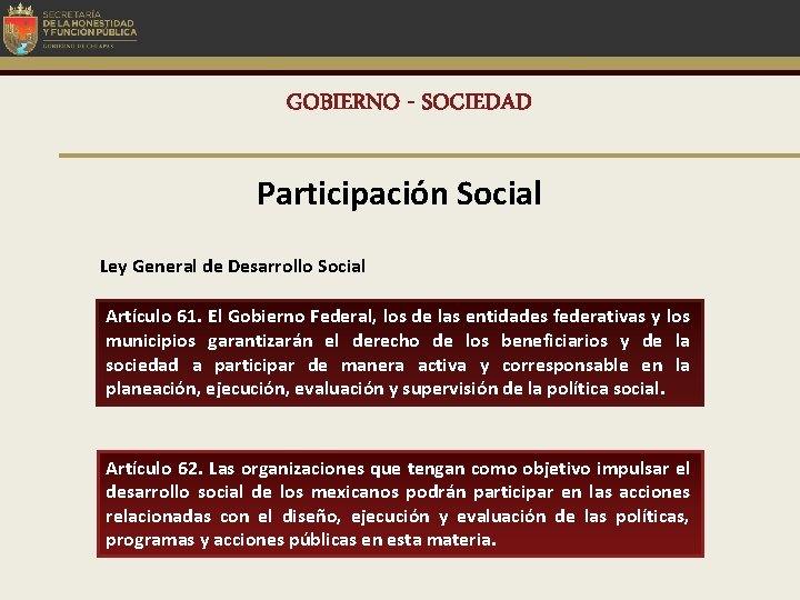 GOBIERNO - SOCIEDAD Participación Social Ley General de Desarrollo Social Artículo 61. El Gobierno