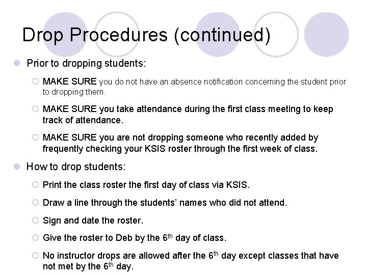 Drop Procedures (continued) l Prior to dropping students: ¡ MAKE SURE you do not