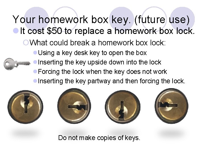 Your homework box key. (future use) l It cost $50 to replace a homework