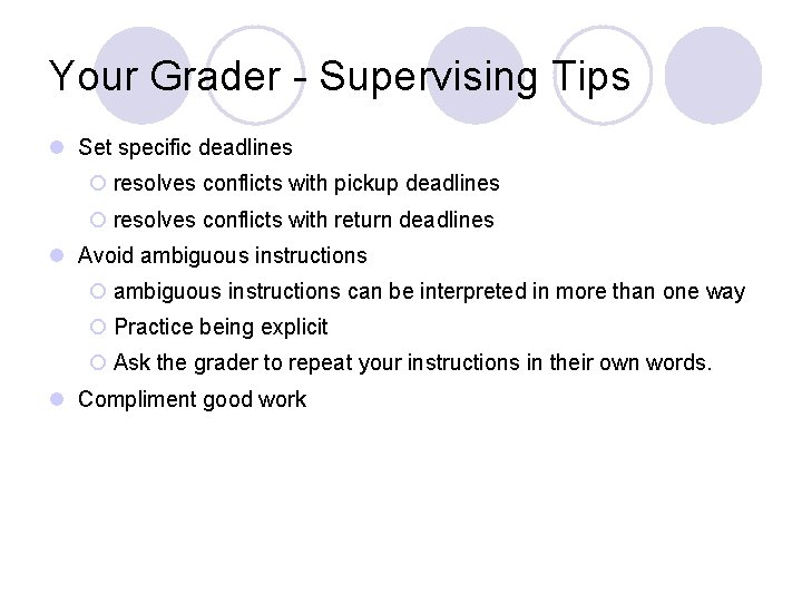 Your Grader - Supervising Tips l Set specific deadlines ¡ resolves conflicts with pickup