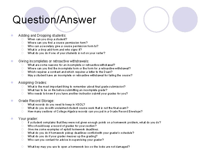 Question/Answer l Adding and Dropping students: ¡ ¡ ¡ l Giving incompletes or retroactive