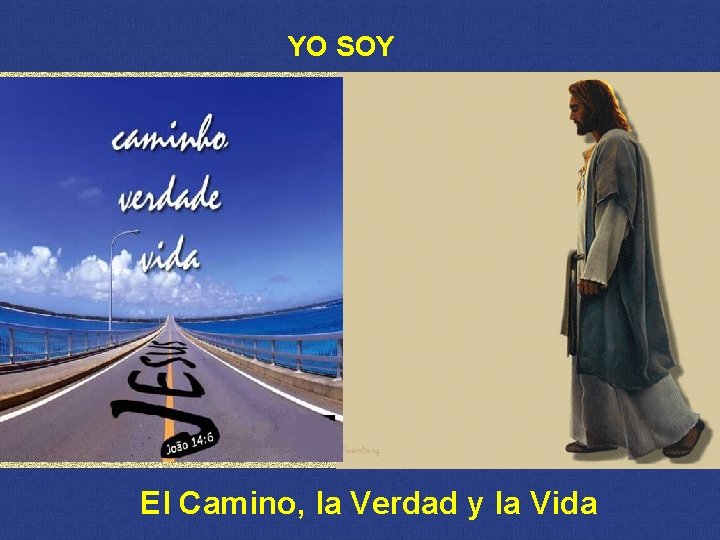 YO SOY El Camino, la Verdad y la Vida 